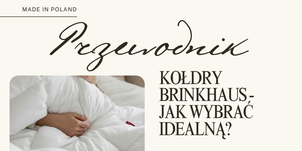 Najlepsze wypełnienie kołdry - puch, syntetyk czy jedwab? Kompletny poradnik z kolekcji Brinkhaus